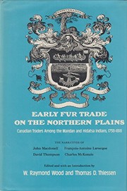 Early fur trade on the Northern Plains : Canadian traders among the Mandan and Hidatsa Indians, 1738-1818 : the narratives of John Macdonell, David Thompson, Francois-Antoine Larocque, and Charles McKenzie /