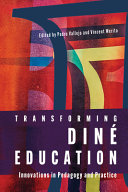 Transforming Diné education : innovations in pedagogy and practice /