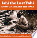 Ishi, the last Yahi : a documentary history /