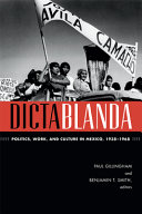 Dictablanda : politics, work, and culture in Mexico, 1938-1968 /