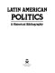 Latin American politics : a historical bibliography.