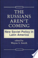 The Russians aren't coming : new Soviet policy in Latin America /