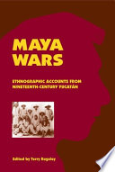 Maya wars : ethnographic accounts from nineteenth-century Yucatán /