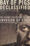 Bay of Pigs declassified : the secret CIA report on the invasion of Cuba /