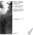 Blue Ridge harvest : a region's folklife in photographs : an essay from the Blue Ridge Parkway Folklife Project conducted by the American Folklife Center, in cooperation with the National Park Service in August and September 1978 /