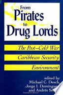 From pirates to drug lords : the Post-Cold War Caribbean security environment /
