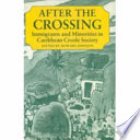 After the crossing : immigrants and minorities in Caribbean Creole society /