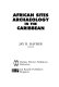 African sites archaeology in the Caribbean /
