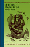 Time and memory in indigenous Amazonia : anthropological perspectives /
