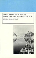 Great power relations in Argentina, Chile, and Antarctica /