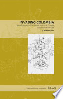 Invading Colombia : Spanish accounts of the Gonzalo Jiménez de Quesada expedition of conquest /
