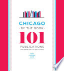 Chicago by the book : 101 publications that shaped the city and its image /