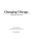 Changing Chicago : a photodocumentary /