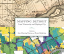 Mapping Detroit : land, community, and shaping a city /