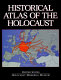 Historical atlas of the Holocaust /