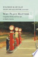 Why place matters : geography, identity, and civic life in modern America /