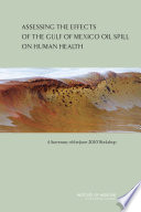 Assessing the effects of the Gulf of Mexico oil spill on human health : a summary of the June 2010 workshop /