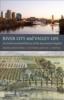 River City and valley life : an environmental history of the Sacramento region /