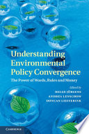 Understanding environmental policy convergence : the power of words, rules and money /