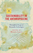 Sustainability in the anthropocene : philosophical essays on renewable technologies /