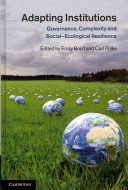 Adapting institutions : governance, complexity, and social-ecological resilience /