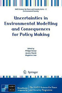 Uncertainties in environmental modelling and consequences for policy making /