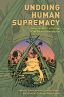 Undoing human supremacy : anarchist political ecology in the face of anthroparchy /