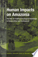 Human impacts on Amazonia : the role of traditional ecological knowledge in conservation and development /