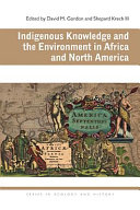 Indigenous knowledge : and the environment in Africa and North America /