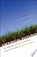 Empirical futures : anthropologists and historians engage the work of Sidney W. Mintz /