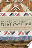 Transcontinental dialogues : activist alliances with indigenous peoples of Canada, Mexico, and Australia /