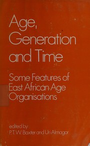 Age, generation, and time : some features of East African age organisations /