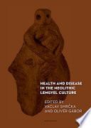 Health and disease in the neolithic Lengyel culture /