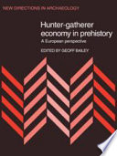 Hunter-gatherer economy in prehistory : a European perspective /