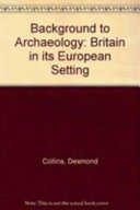 Background to archaeology; Britain in its European setting /