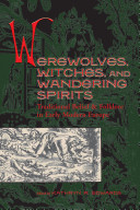 Werewolves, witches, and wandering spirits : traditional belief and folklore in early modern Europe /