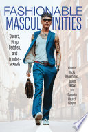 Fashionable masculinities : queers, pimp daddies, and lumbersexuals /
