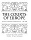 The Courts of Europe : politics, patronage, and royalty 1400- 1800