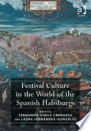 Festival culture in the world of the Spanish Habsburgs /