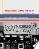 Debugging game history : a critical lexicon /