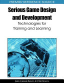 Serious game design and development : technologies for training and learning /