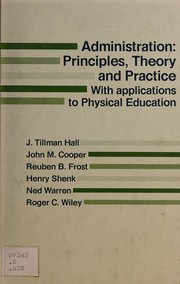 Administration: principles, theory, and practice, with applications to physical education