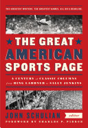 The great American sports page : a century of classic columns from Ring Lardner to Sally Jenkins /