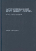 Native Americans and sport in North America : other people's games /