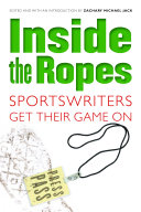 Inside the ropes : sportswriters get their game on /