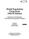 World population projections, 1994-95 edition : estimates and projections with related demographic statistics /