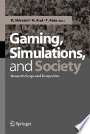 Gaming, simulations, and society : research scope and perspective /