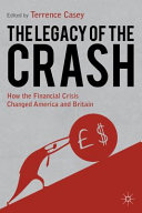 The legacy of the crash : how the financial crisis changed America and Britain /
