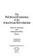 The Political economy of the American Revolution /