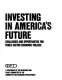 Investing in America's future : challenges and opportunities for public sector economic policies : a statement /